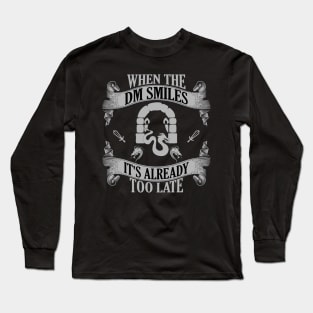 Funny When the DM Smiles, It's Already Too Late Long Sleeve T-Shirt